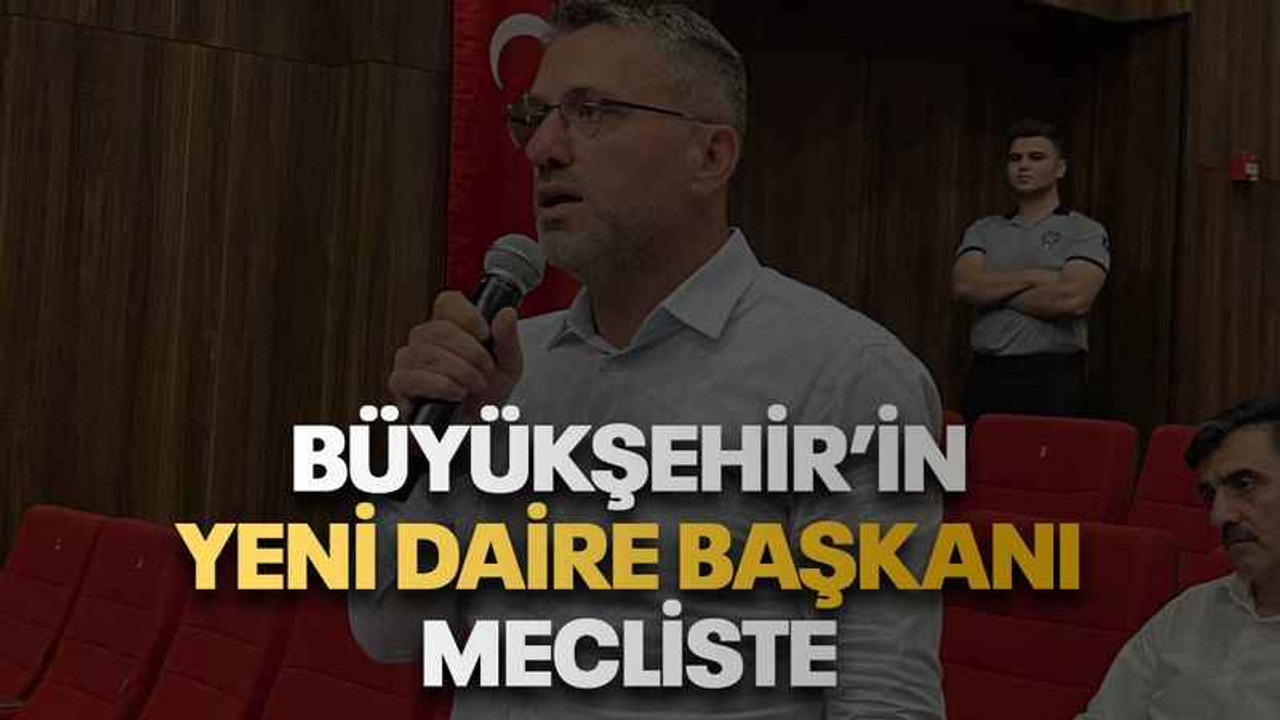 Büyükşehir’in yeni daire başkanı mecliste
